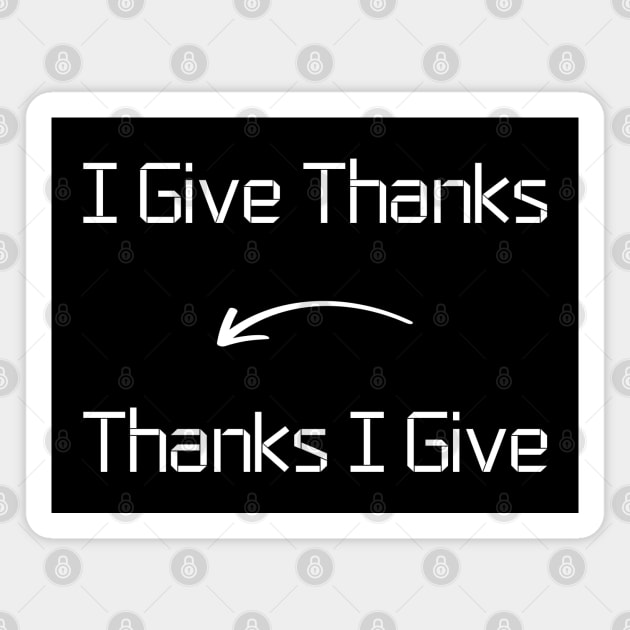 I give Thanks T-Shirt mug apparel hoodie tote gift sticker pillow art pin Magnet by Myr I Am